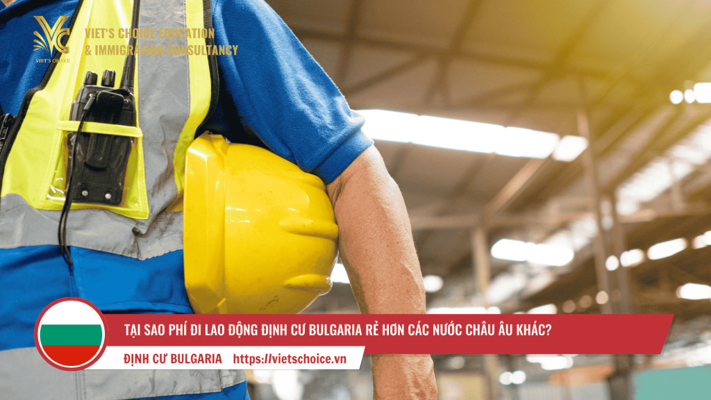 Tại Sao Phí Đi Lao Động Định Cư Bulgaria Rẻ Hơn Các Nước Châu Âu Khác